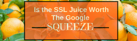 Is The SSL Juice Worth The Google Squeeze?